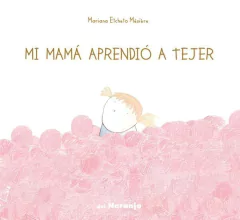 Mi mamá aprendió a tejer - Mariana Etcheto Mézière - Libro