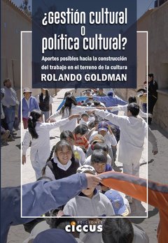 ¿ Gestión cultural o política cultural ? - Rolando Goldman - Libro