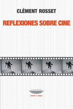 Reflexiones sobre cine - Clément Rosset - Libro