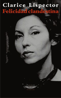 Felicidad clandestina - Clarice Lispector - Libro