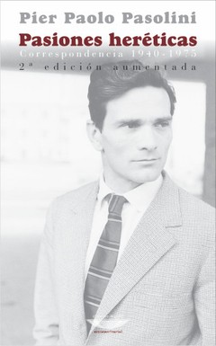 Pasiones heréticas. Correspondencia 1940-1975 - Pier Paolo Pasolini - Libro