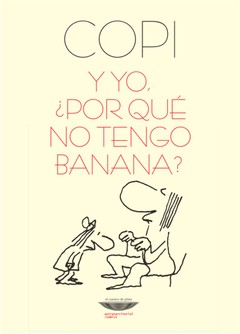 Y yo, ¿por que no tengo banana? - Copi - Libro