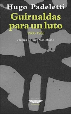 Guirnaldas para un luto 1980-1983 - Hugo Padeletti - Libro