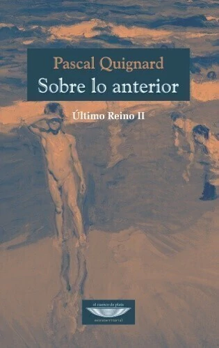 Sobre lo anterior. Último reino II - Pascal Quignard - Libro