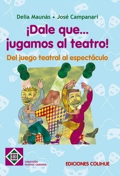 ¡ Dale que jugamos al teatro ! - Delia Maunás / José Campanari - Libro