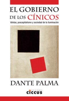 El gobierno de los cínicos - Dante Augusto Palma - Libro