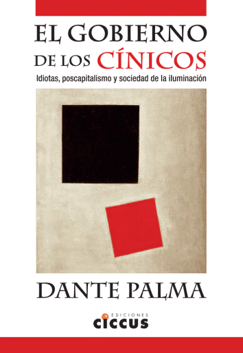 El gobierno de los cínicos - Dante Augusto Palma - Libro