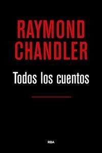 Todos los cuentos - Raymond Chandler - Libro