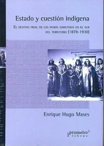 Estado y cuestión indígena - Enrique Hugo Mases