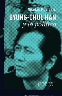 Byung-Chul Han y lo político - Nicolás Mavrakis