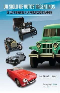 Un siglo de autos argentinos - Gustavo L. Feder - Libro