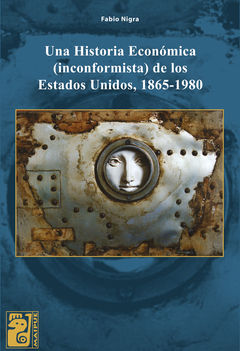 Una historia económica (inconformista) de los Estados Unidos – 1865-1980 - Fabio Nigra