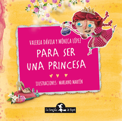 Para ser una princesa - Valeria Dávila / Mónica López / Mriano artín (Ilustrador)