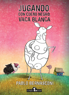 Jugando con Cuero Negro, Vaca Blanca - Pablo Bernasconi - Libro