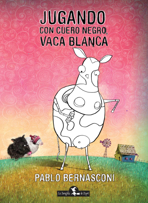 Jugando con Cuero Negro, Vaca Blanca - Pablo Bernasconi - Libro