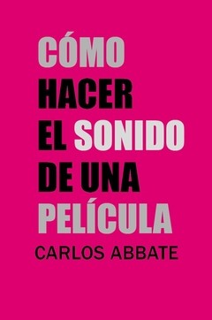 Como hacer el sonido de una película - Carlos Abbate - Libro