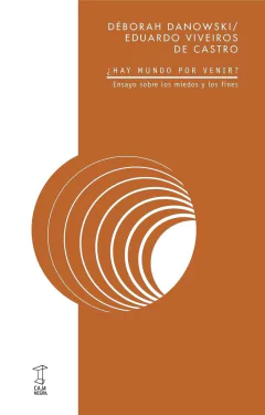 ¿Hay un mundo por venir? - Déborah Danowski y Eduardo V. de Castro - Libro