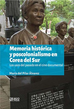 Memoria histórica y poscolonialismo en Corea del Sur - María del Pilar Álvarez - Libro