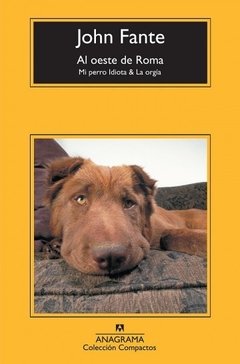 Al oeste de Roma, Mi perro Idiota, La orgía - John Fante - Libro