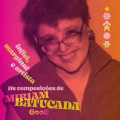 CD "Infiel, marginal e artista: As composições de Miriam Batucada"