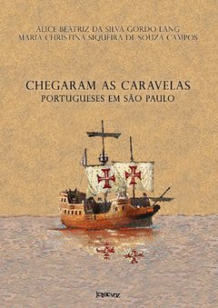 Chegaram as caravelas - Alice Beatriz da Silva Gordo Lang e Maria Christina de Souza Siqueira Campos