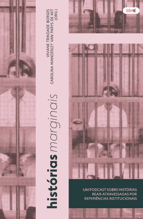 Histórias marginais: Um podcast sobre histórias reais atravessadas por experiências institucionais - Viviane Trindade Borges e Carolina Wanderley van Paris de Wit