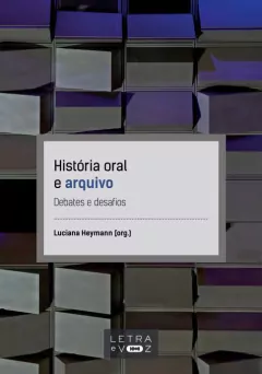 História oral e arquivo - Luciana Heymann
