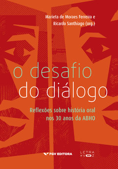 O desafio do diálogo - Marieta de Moraes Ferreira e Ricardo Santhiago