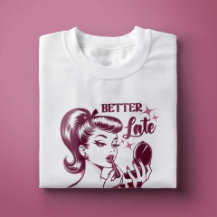 Camiseta Better Late than Ugly na internet
