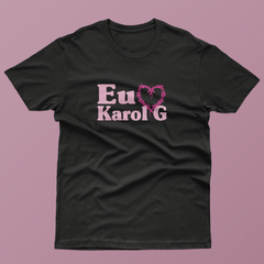 Camiseta Eu amo Karol G - Tlaco Store, A Loja do Fã de Verdade!