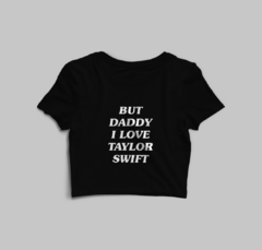 Cropped But daddy i love taylor swift