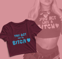 Cropped You act like a bitch (Sabrina Carpenter) - comprar online