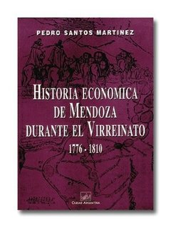 Historia económica de Mendoza durante el Virreinato del Río de la Plata (1776-1810)