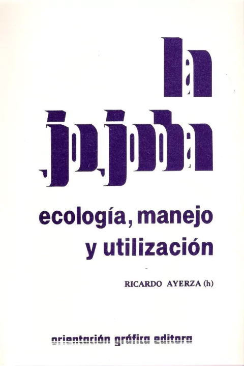 JOJOBA, LA. Ecología, manejo y utilización. R. AYERZA(h)