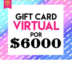 GIFT CARD VIRTUAL POR $6000!