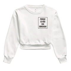 Moletom Cropped Porque Não Sou Obrigada - MinKa Camisetas