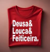 Camiseta Deusa, Louca e Feiticeira