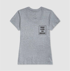 Camiseta Porque Não Sou Obrigada - MinKa Camisetas