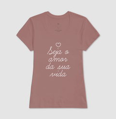 Camiseta Seja o Amor da Sua Vida