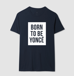 Camiseta Born To Beyonce - loja online