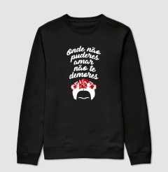 Moletom Frida - Onde Não Puderes Amar - MinKa Camisetas