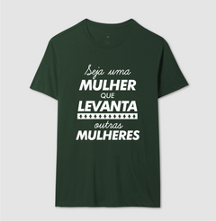 Camiseta Seja Uma Mulher Que Levanta Outras Mulheres na internet