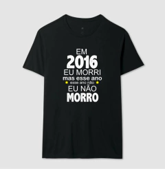 Camiseta 2016 eu Morri mas Esse Ano Eu Não Morro na internet