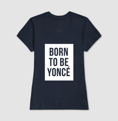 Camiseta Born To Beyonce - MinKa Camisetas