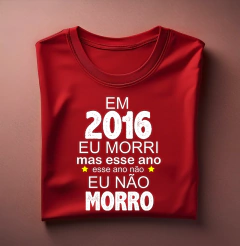 Camiseta 2016 eu Morri mas Esse Ano Eu Não Morro na internet