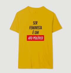 Camiseta Ser Feminista É Um Ato Político