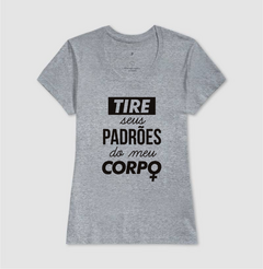 Camiseta Tire Seus Padrões do Meu Corpo - MinKa Camisetas