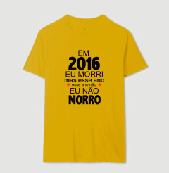 Camiseta 2016 eu Morri mas Esse Ano Eu Não Morro