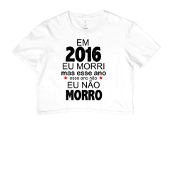 Cropped 2016 eu Morri mas Esse Ano Eu Não Morro - comprar online