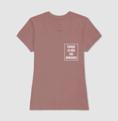 Camiseta Porque Não Sou Obrigada - comprar online
